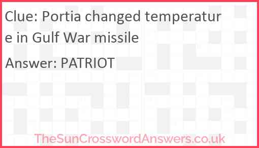 Portia changed temperature in Gulf War missile Answer