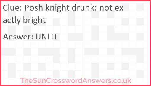 Posh knight drunk: not exactly bright Answer
