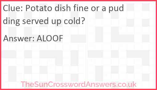 Potato dish fine or a pudding served up cold? Answer