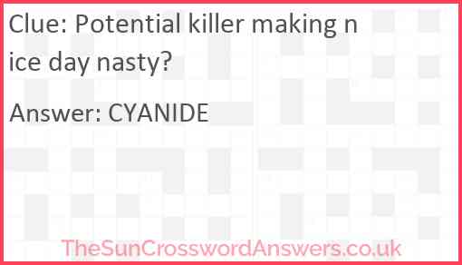 Potential killer making nice day nasty? Answer