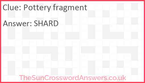 Pottery fragment crossword clue TheSunCrosswordAnswers co uk
