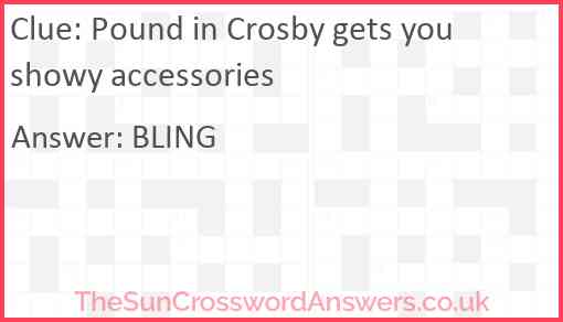 Pound in Crosby gets you showy accessories Answer