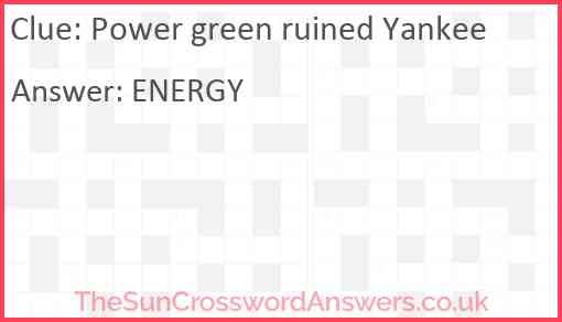 Power green ruined Yankee Answer