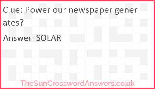 Power our newspaper generates? Answer