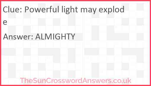 Powerful light may explode Answer
