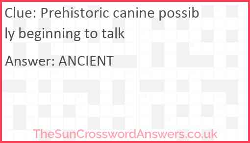 Prehistoric canine possibly beginning to talk Answer