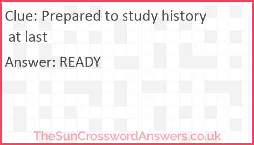 Prepared to study history at last Answer