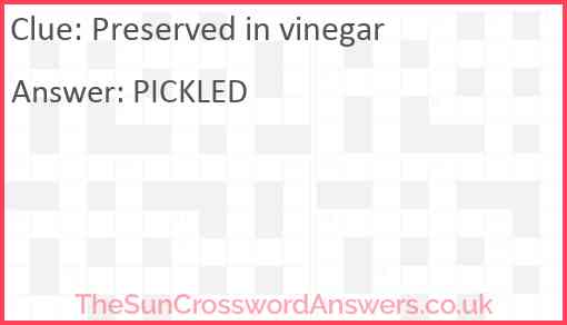 Preserved in vinegar crossword clue TheSunCrosswordAnswers co uk