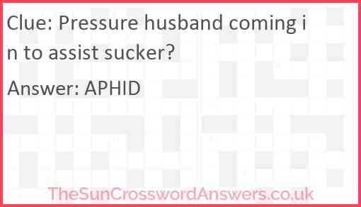 Pressure husband coming in to assist sucker? Answer