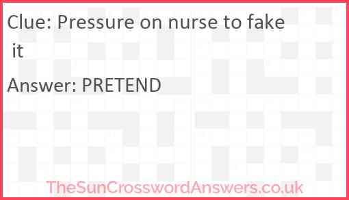 Pressure on nurse to fake it Answer