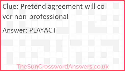 Pretend agreement will cover non-professional Answer