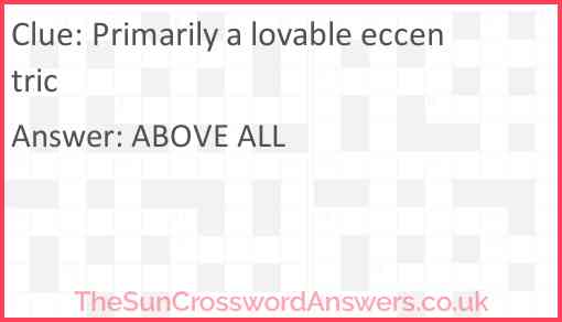 Primarily a lovable eccentric crossword clue TheSunCrosswordAnswers co uk