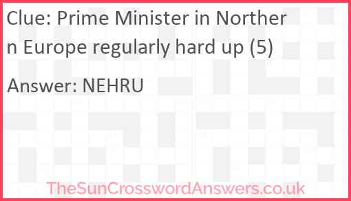 Prime Minister in Northern Europe regularly hard up (5) Answer