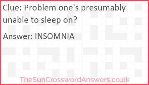 Problem one's presumably unable to sleep on Answer