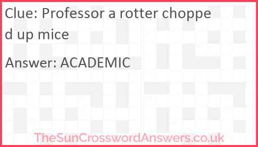 Professor a rotter chopped up mice Answer