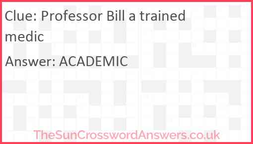 Professor Bill a trained medic Answer