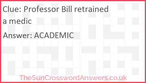 Professor Bill retrained a medic Answer