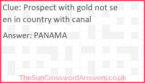 Prospect with gold not seen in country with canal Answer