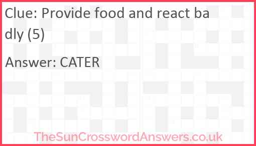 Provide food and react badly (5) Answer