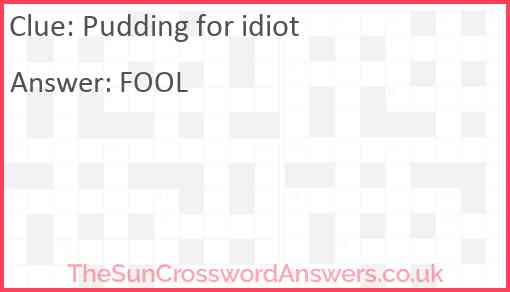 Pudding for idiot Answer