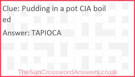 Pudding in a pot CIA boiled Answer