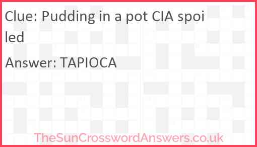 Pudding in a pot CIA spoiled Answer