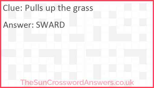 Pulls up the grass Answer