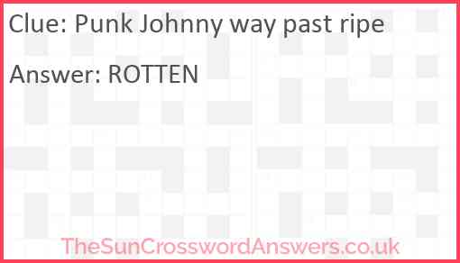 Punk Johnny way past ripe Answer