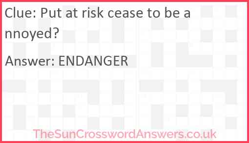 Put at risk cease to be annoyed? Answer