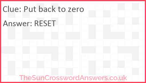 Put back to zero crossword clue TheSunCrosswordAnswers co uk