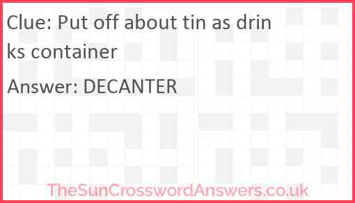 Put off about tin as drinks container Answer