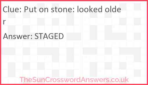 Put on stone: looked older Answer
