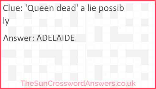 'Queen dead' a lie possibly Answer