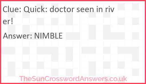 Quick: doctor seen in river! Answer
