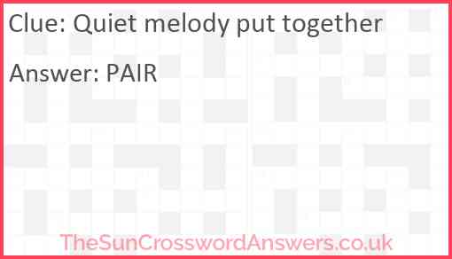 Quiet melody put together Answer