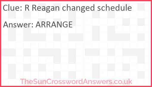 R Reagan changed schedule Answer