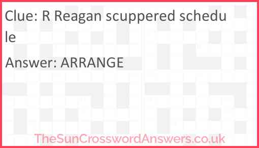 R Reagan scuppered schedule Answer