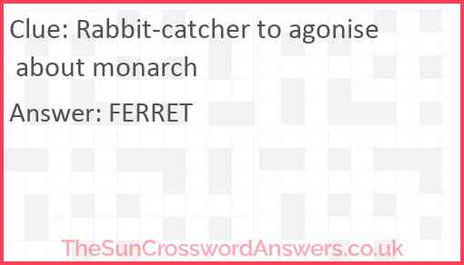 Rabbit-catcher to agonise about monarch Answer