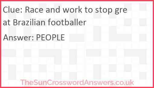 Race and work to stop great Brazilian footballer Answer