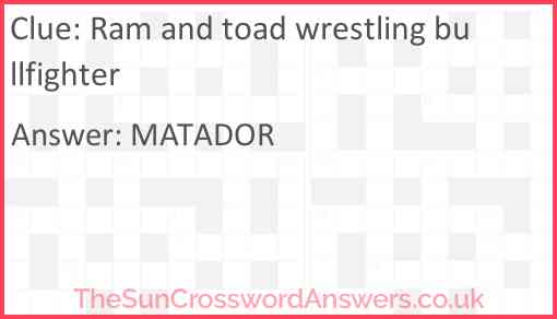 Ram and toad wrestling bullfighter Answer