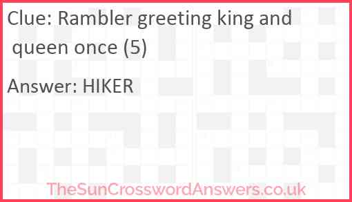 Rambler greeting king and queen once (5) Answer