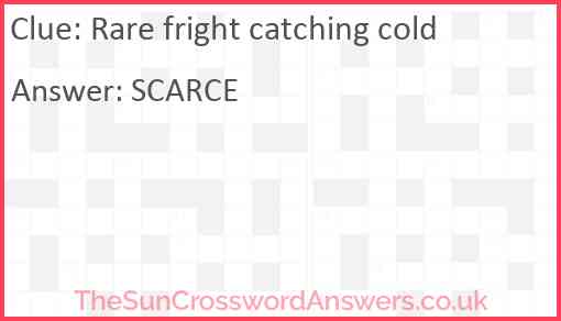 Rare fright catching cold Answer