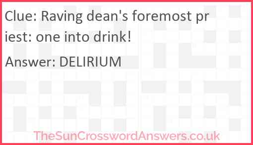 Raving dean's foremost priest: one into drink! Answer