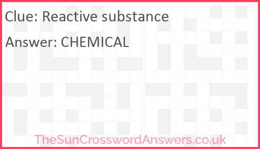Reactive substance crossword clue TheSunCrosswordAnswers co uk