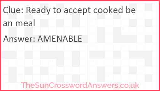 Ready to accept cooked bean meal Answer