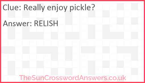 Really enjoy pickle? Answer