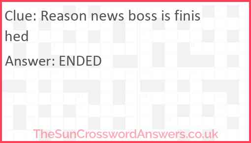 Reason news boss is finished Answer