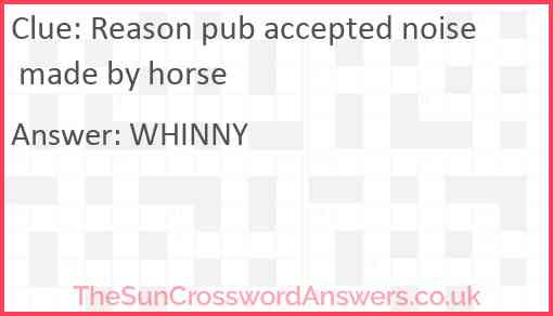 Reason pub accepted noise made by horse Answer