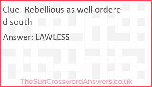 Rebellious as well ordered south Answer