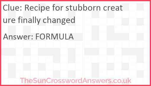 Recipe for stubborn creature finally changed Answer